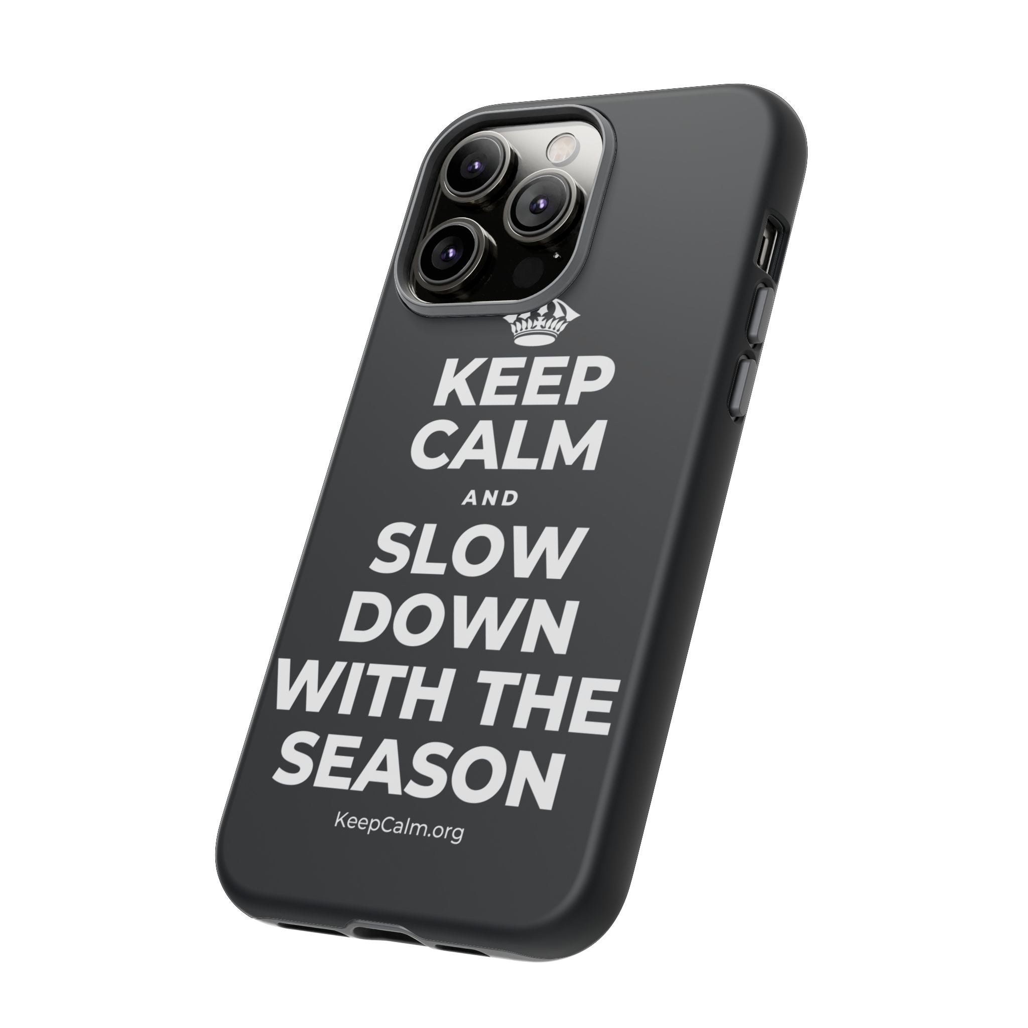 KEEP CALM AND SLOW DOWN WITH THE SEASON Phone Case (Dark)