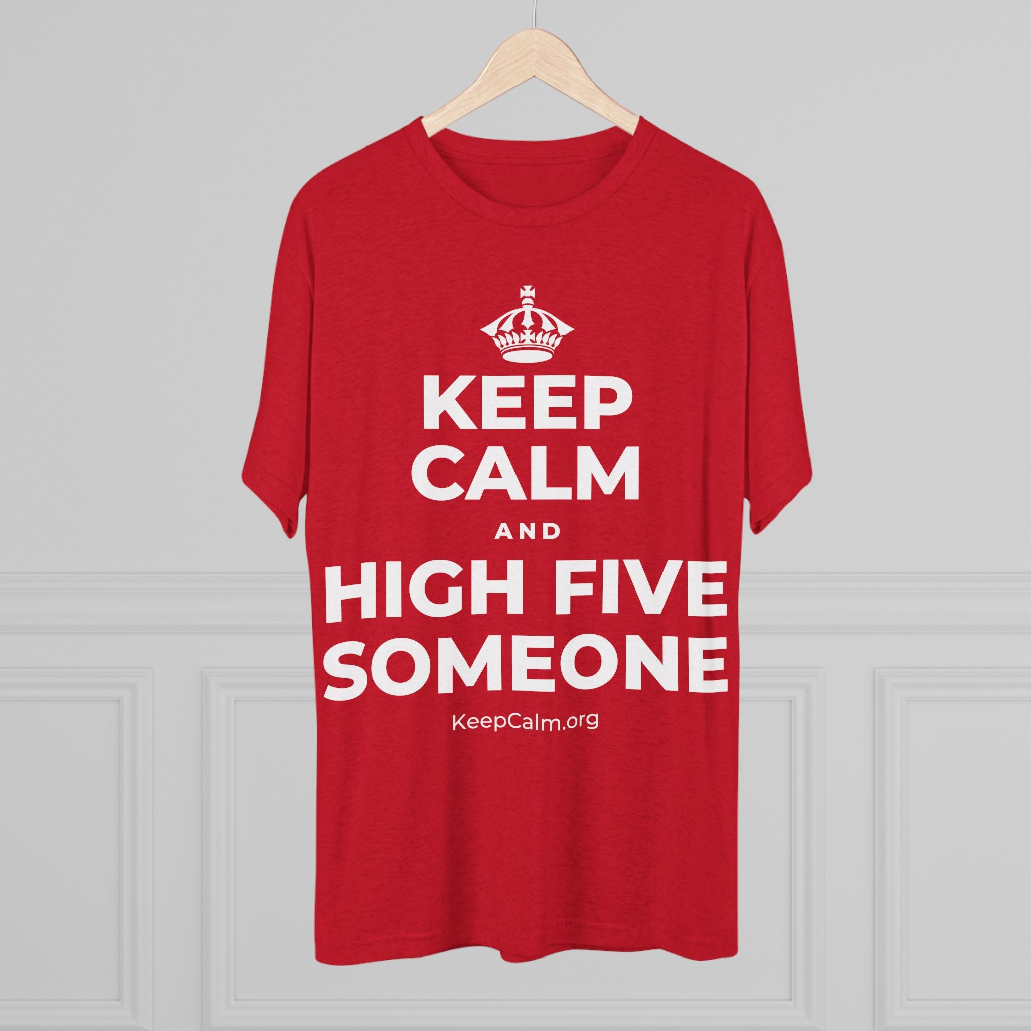 KEEP CALM AND HIGH FIVE SOMEONE Tri-Blend Tee