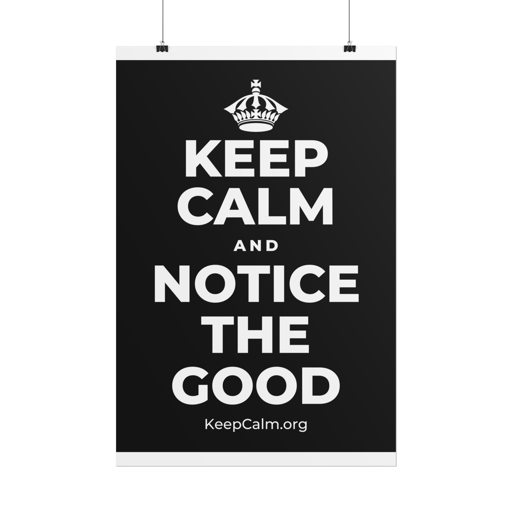 KEEP CALM AND NOTICE THE GOOD Poster