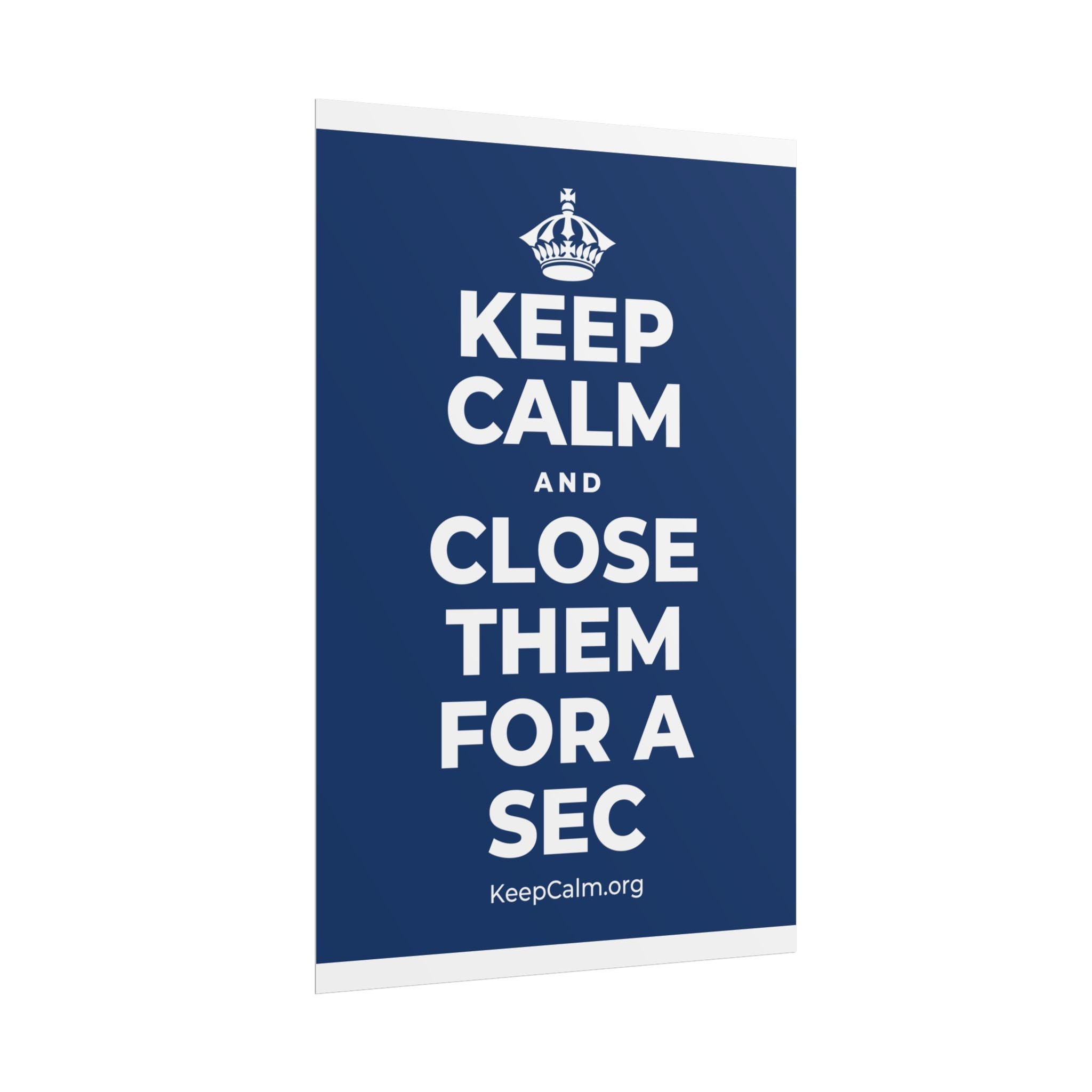 KEEP CALM AND CLOSE THEM FOR A SEC Poster