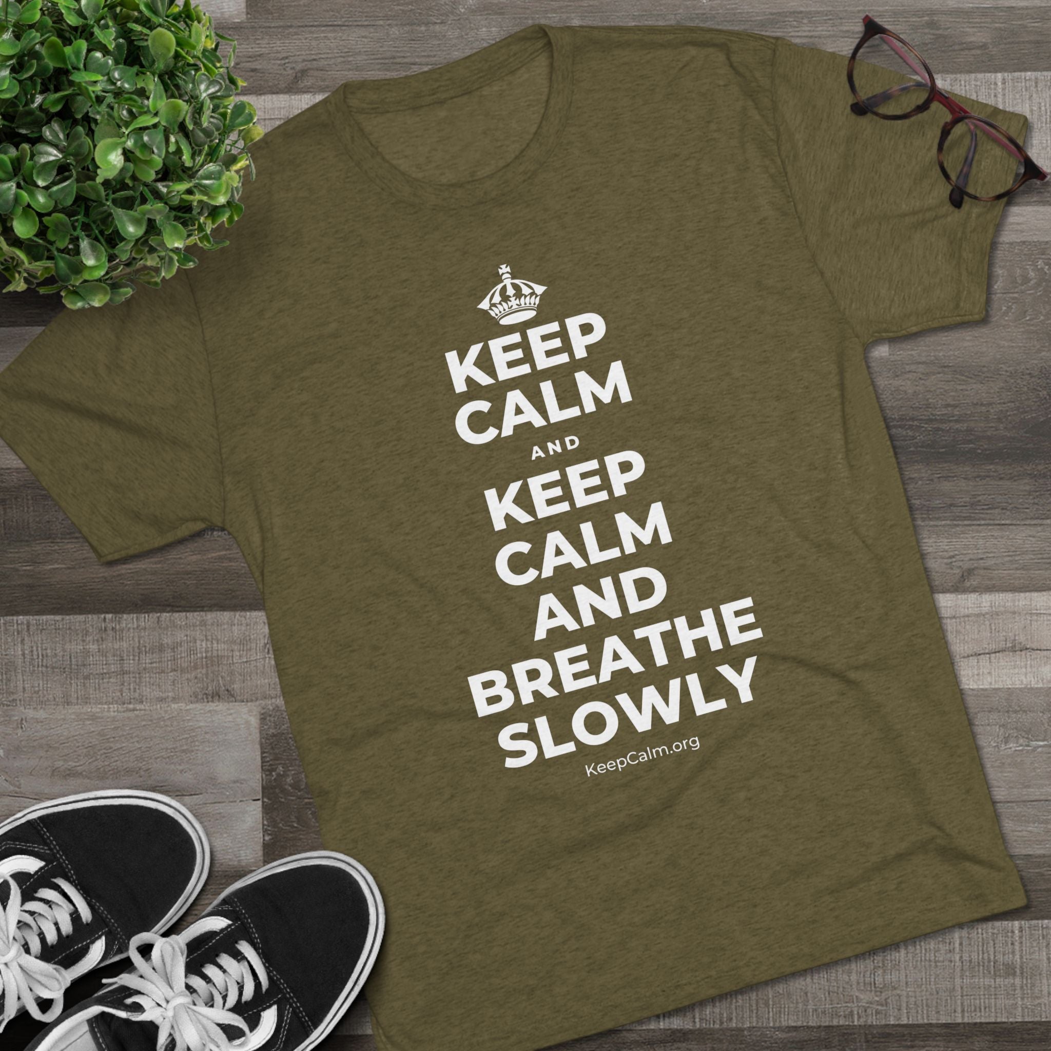 KEEP CALM AND KEEP CALM AND BREATHE SLOWLY Tri-Blend Tee