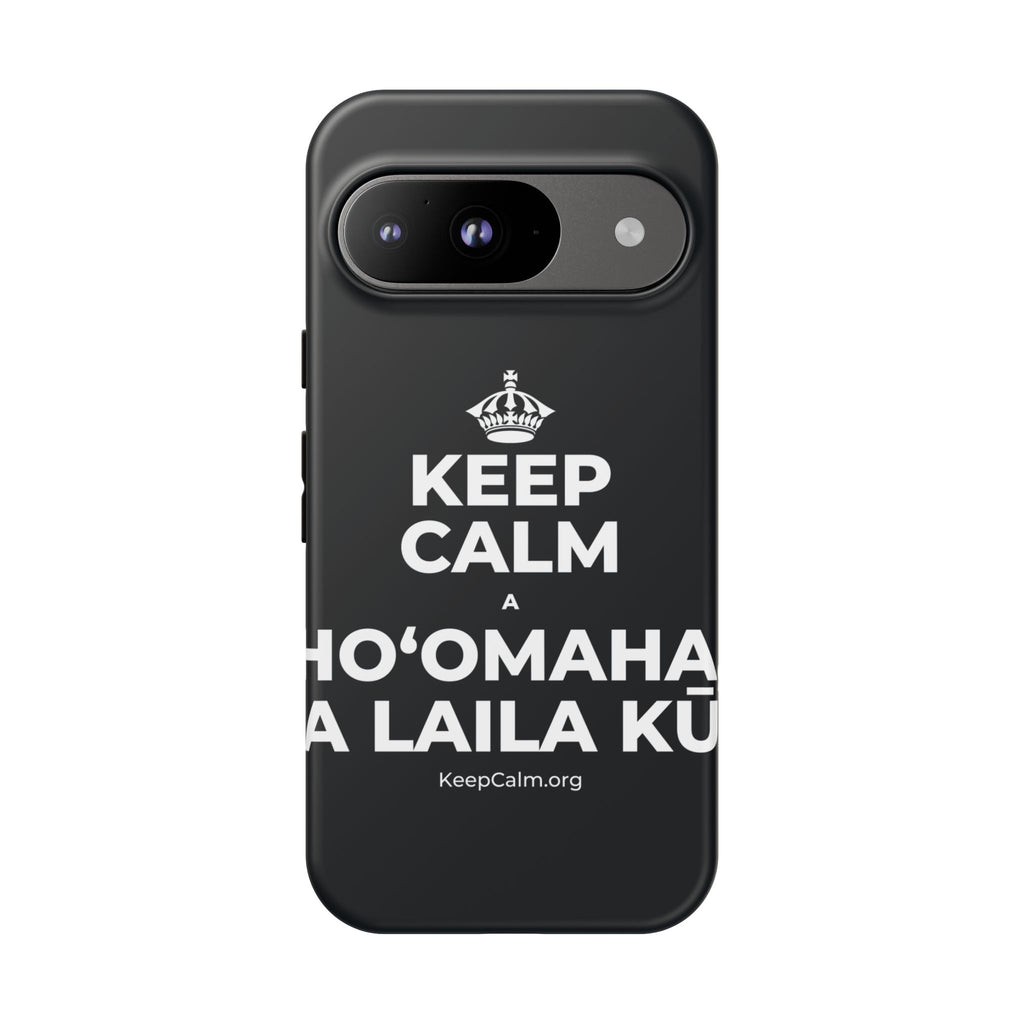 KEEP CALM A HOʻOMAHA, A LAILA KŪ Phone Case (Dark)