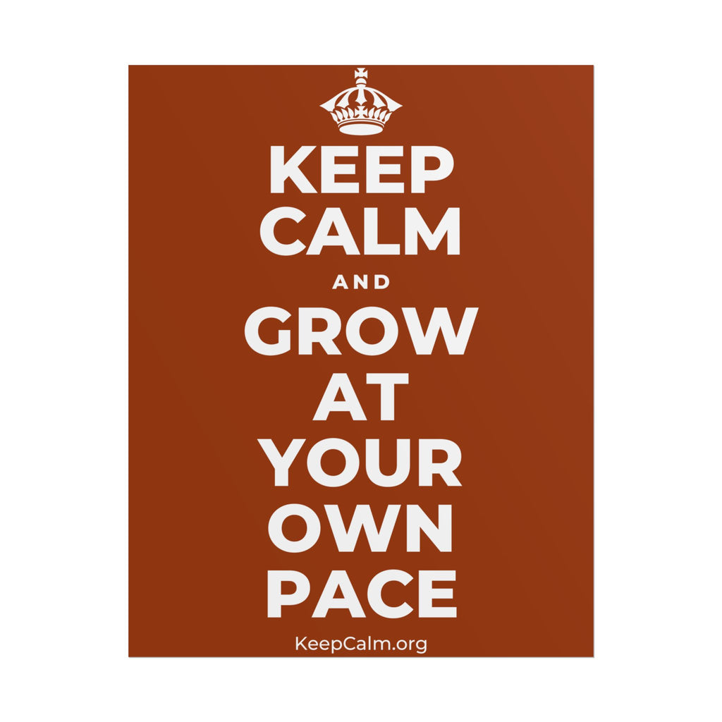 KEEP CALM AND GROW AT YOUR OWN PACE Poster