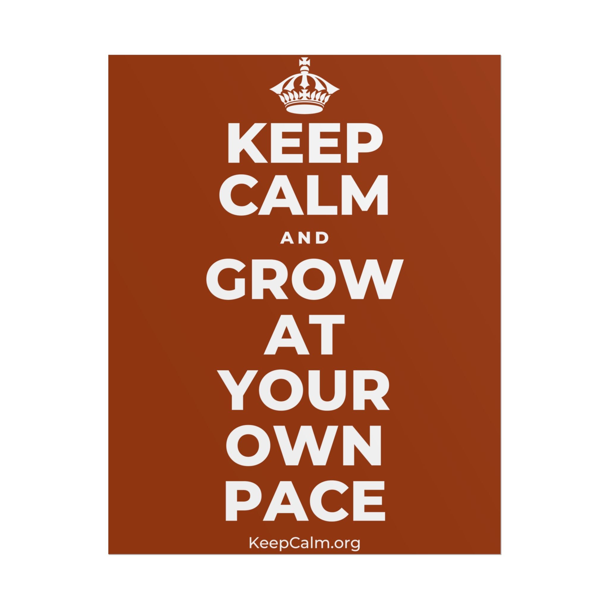 KEEP CALM AND GROW AT YOUR OWN PACE Poster