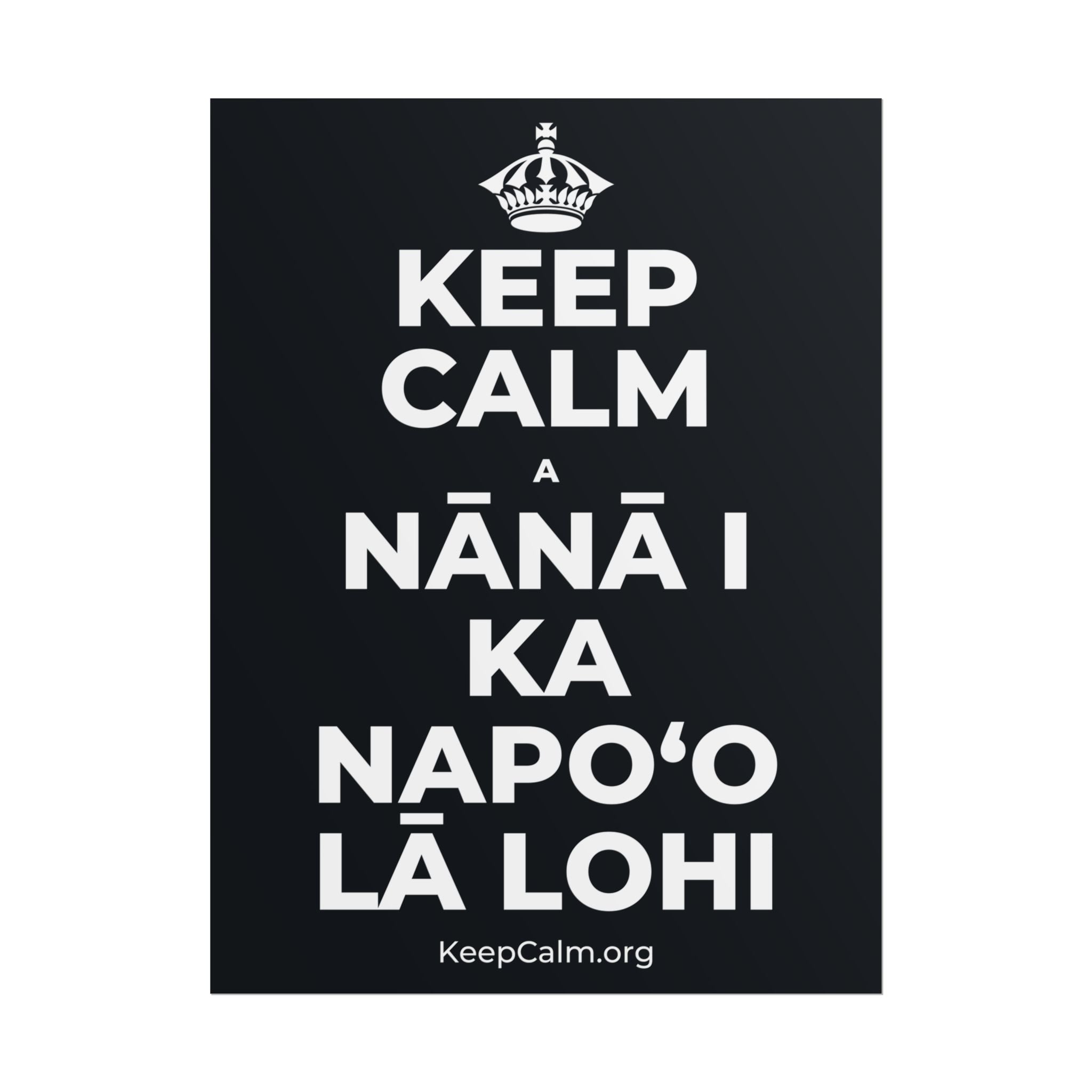 KEEP CALM A NĀNĀ I KA NAPOʻO LĀ LOHI Poster (Dark)