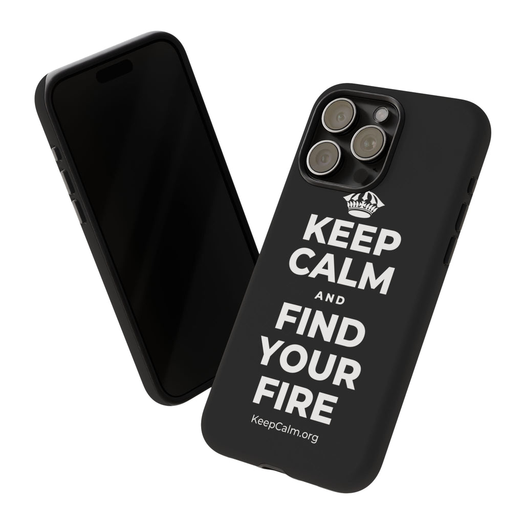 KEEP CALM AND FIND YOUR FIRE Phone Case