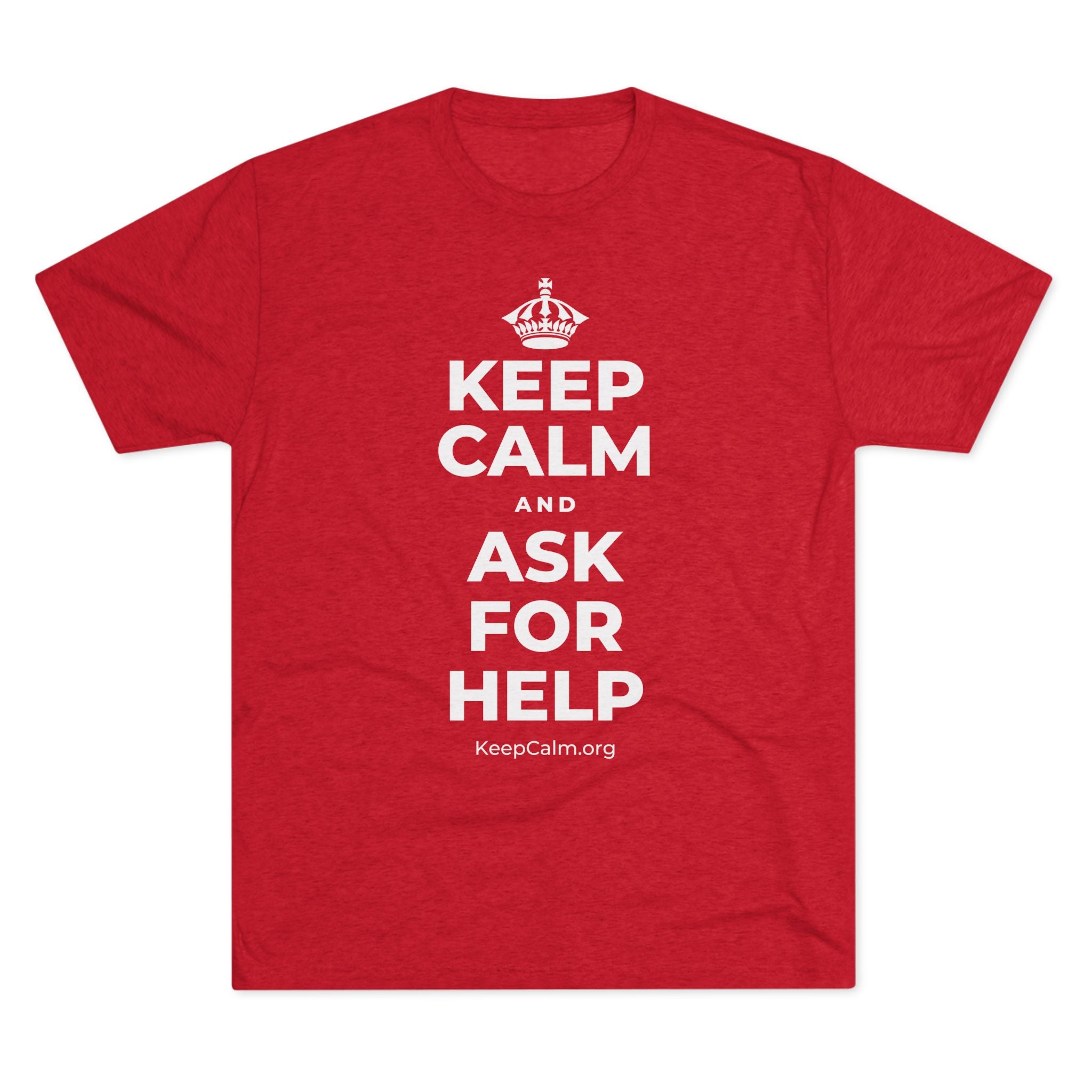 KEEP CALM AND ASK FOR HELP Tri-Blend Tee