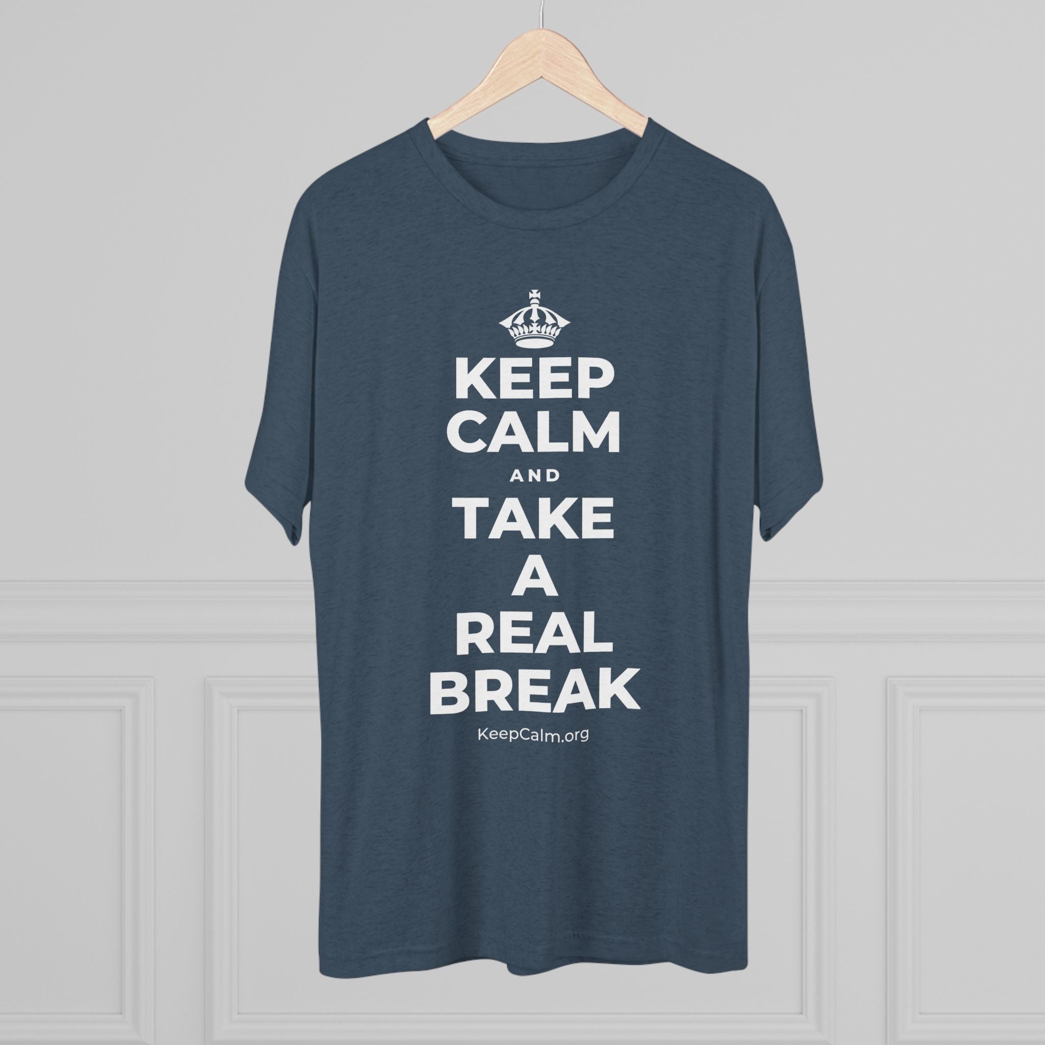 KEEP CALM AND TAKE A REAL BREAK Tri-Blend Tee