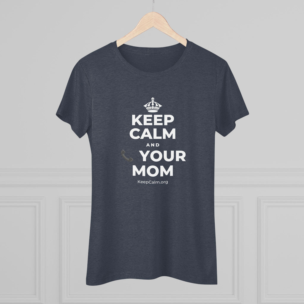 KEEP CALM AND 📞 YOUR MOM Women's Tri-Blend Tee
