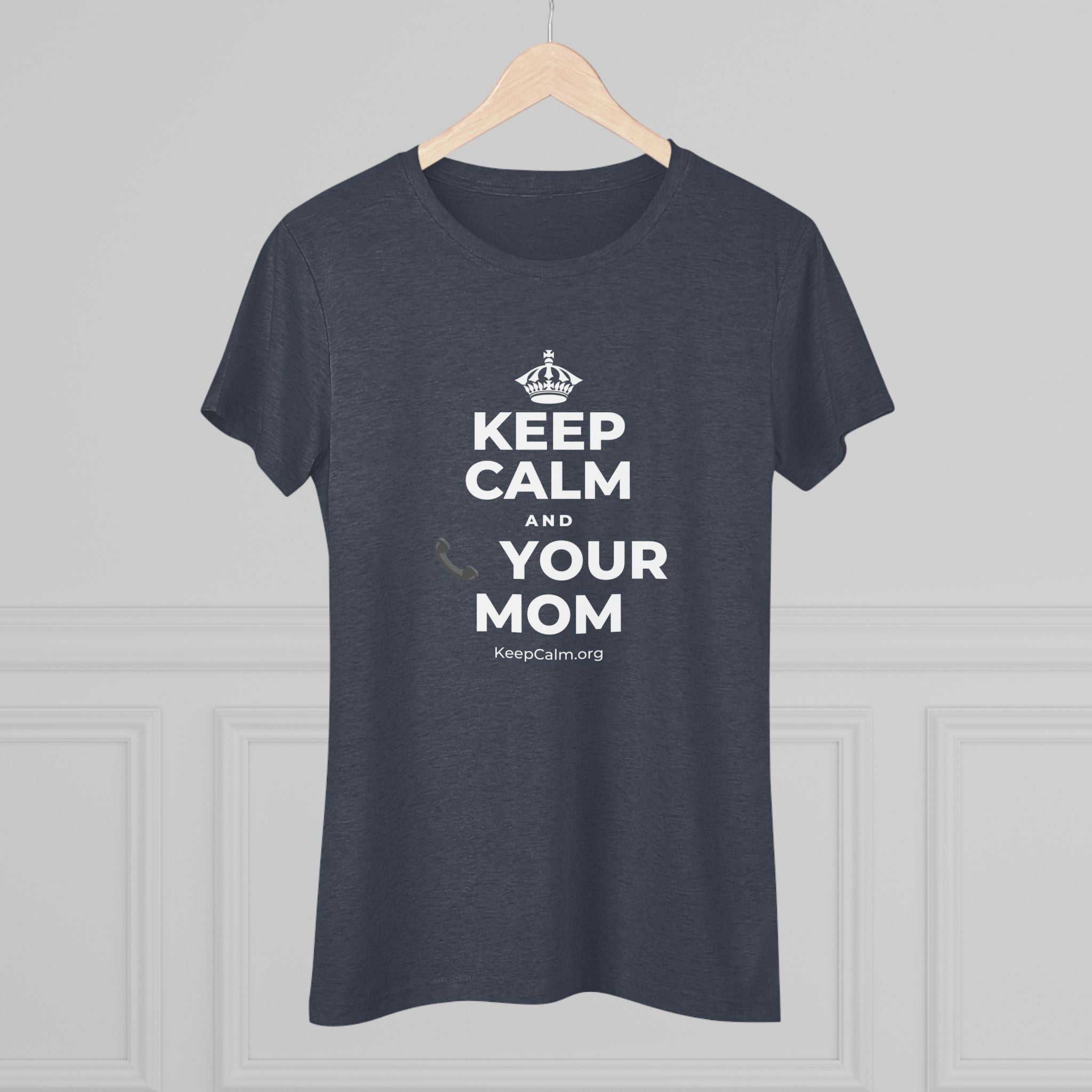 KEEP CALM AND 📞 YOUR MOM Women's Tri-Blend Tee