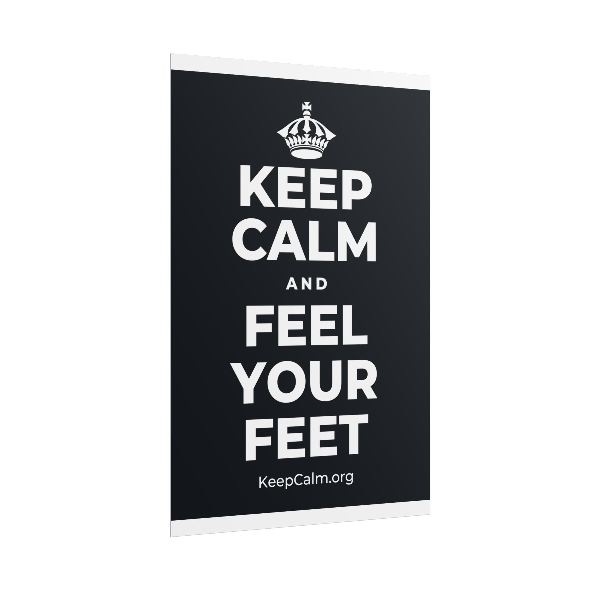 KEEP CALM AND FEEL YOUR FEET Poster (Dark)