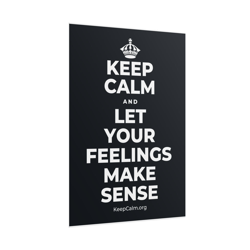 KEEP CALM AND LET YOUR FEELINGS MAKE SENSE Poster (Dark)