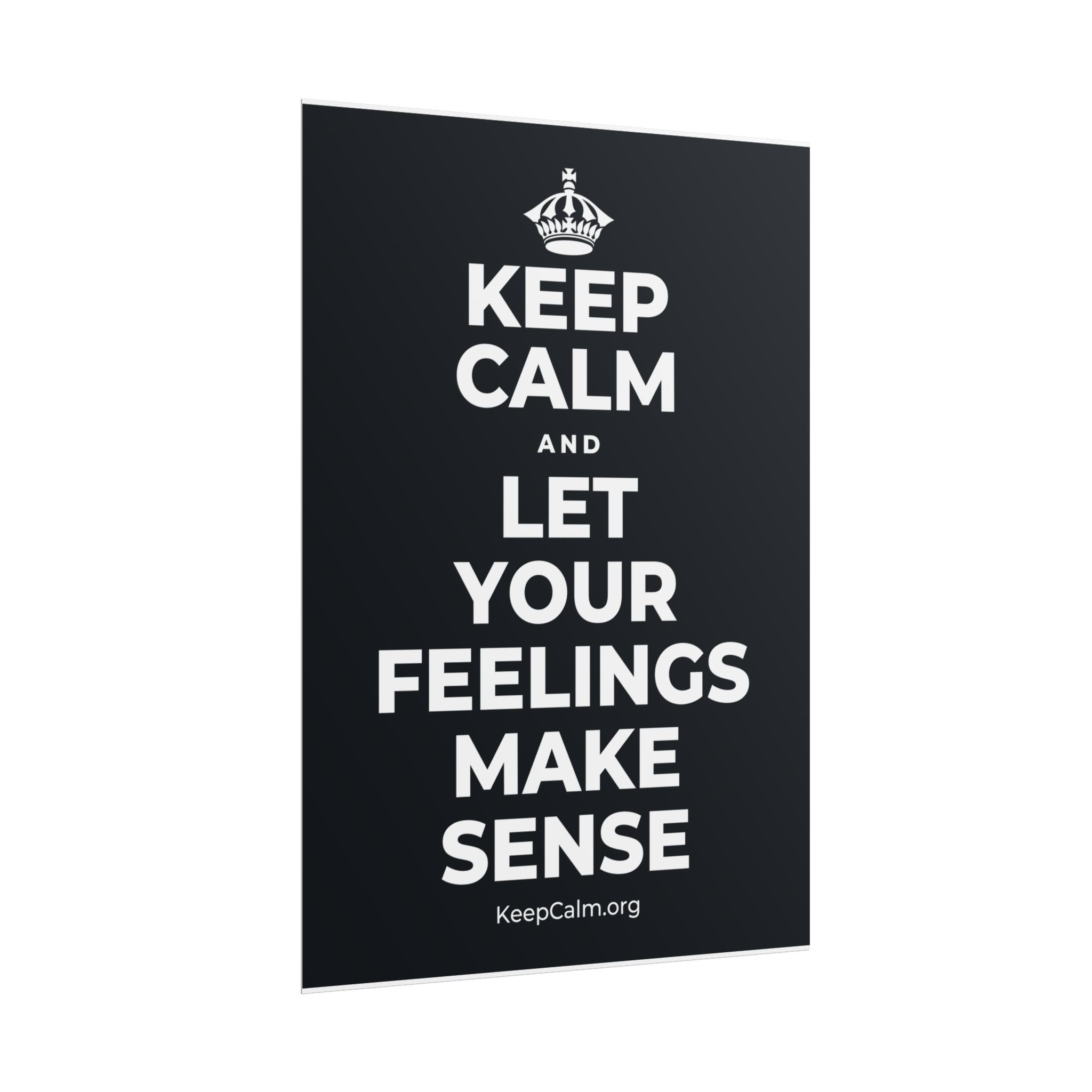 KEEP CALM AND LET YOUR FEELINGS MAKE SENSE Poster (Dark)