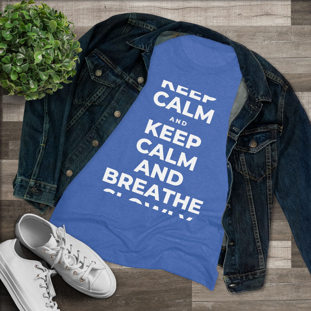 KEEP CALM AND BREATHE SLOWLY Women's Tri-Blend Tee