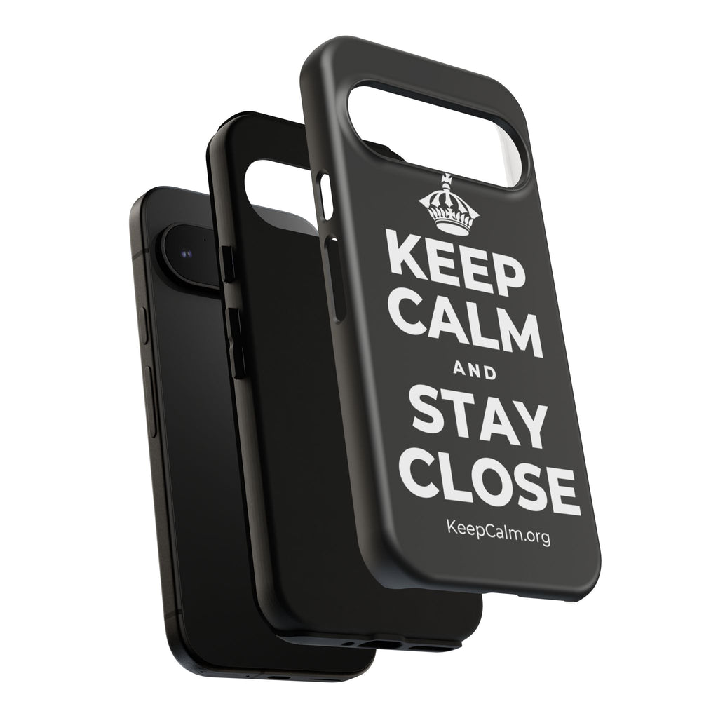 KEEP CALM AND STAY CLOSE Phone Case