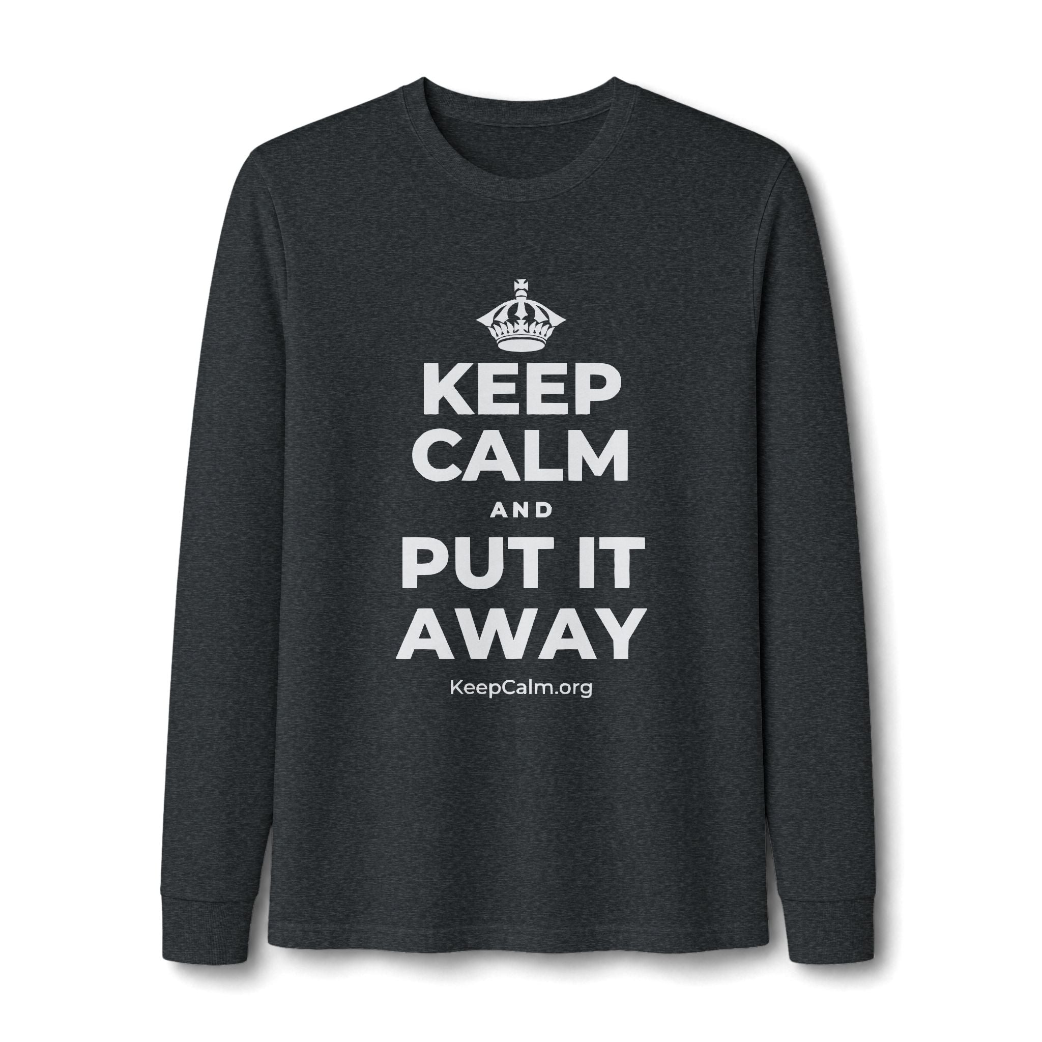 KEEP CALM AND PUT IT AWAY Long Sleeve Tee