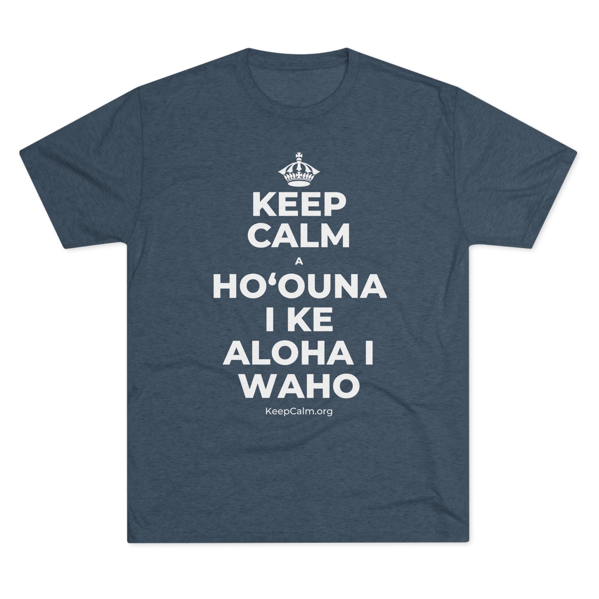 KEEP CALM A HOʻOUNA I KE ALOHA I WAHO Tri-Blend Tee