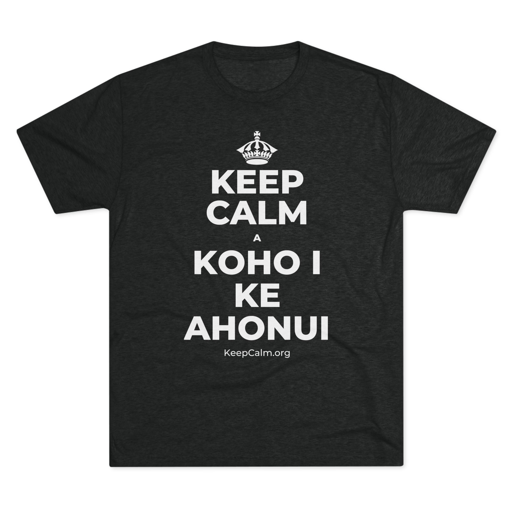 KEEP CALM A KOHO I KE AHONUI Tri-Blend Tee