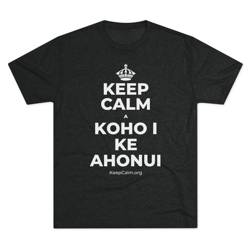 KEEP CALM A KOHO I KE AHONUI Tri-Blend Tee
