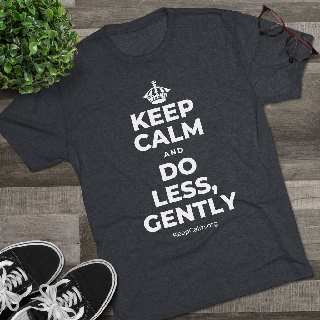 KEEP CALM AND DO LESS, GENTLY Tri-Blend Tee