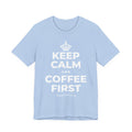 KEEP CALM AND COFFEE FIRST T-Shirt (Baby Blue–Silver)