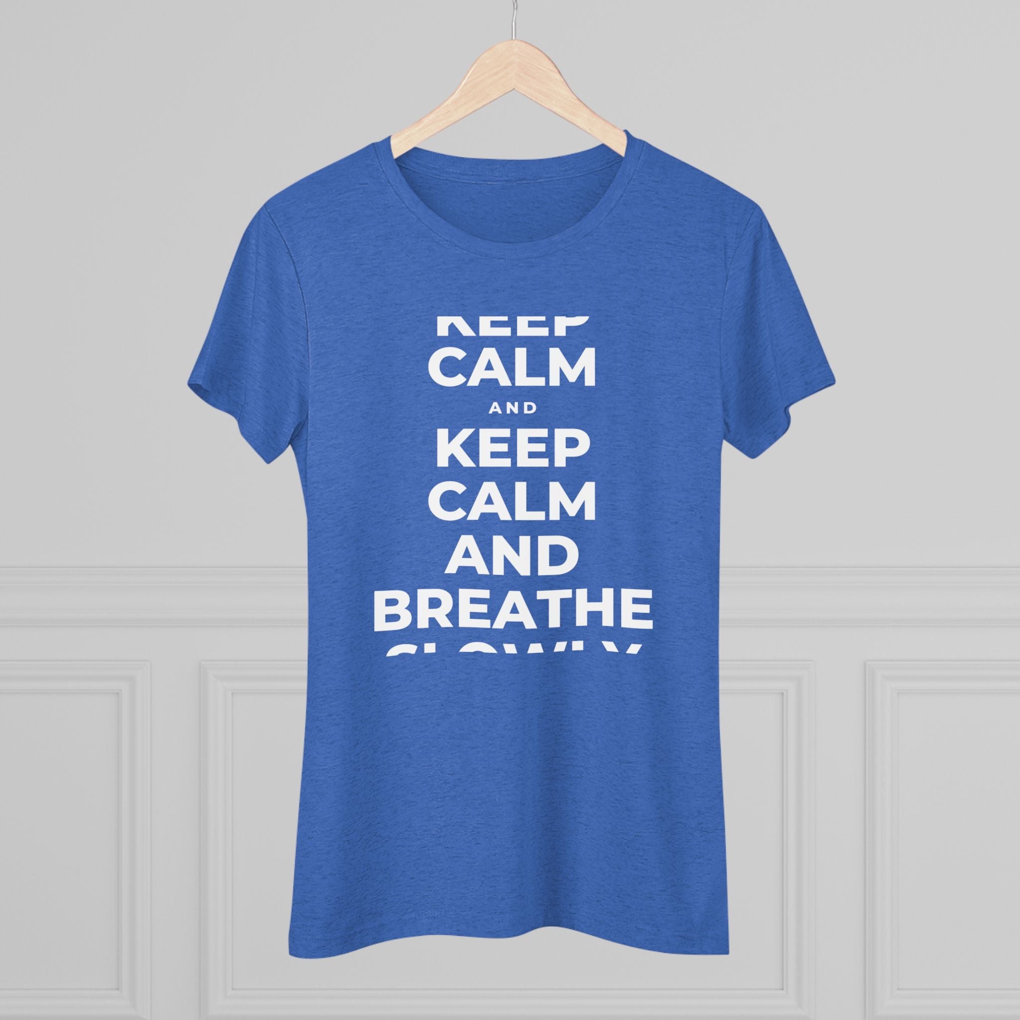 KEEP CALM AND BREATHE SLOWLY Women's Tri-Blend Tee