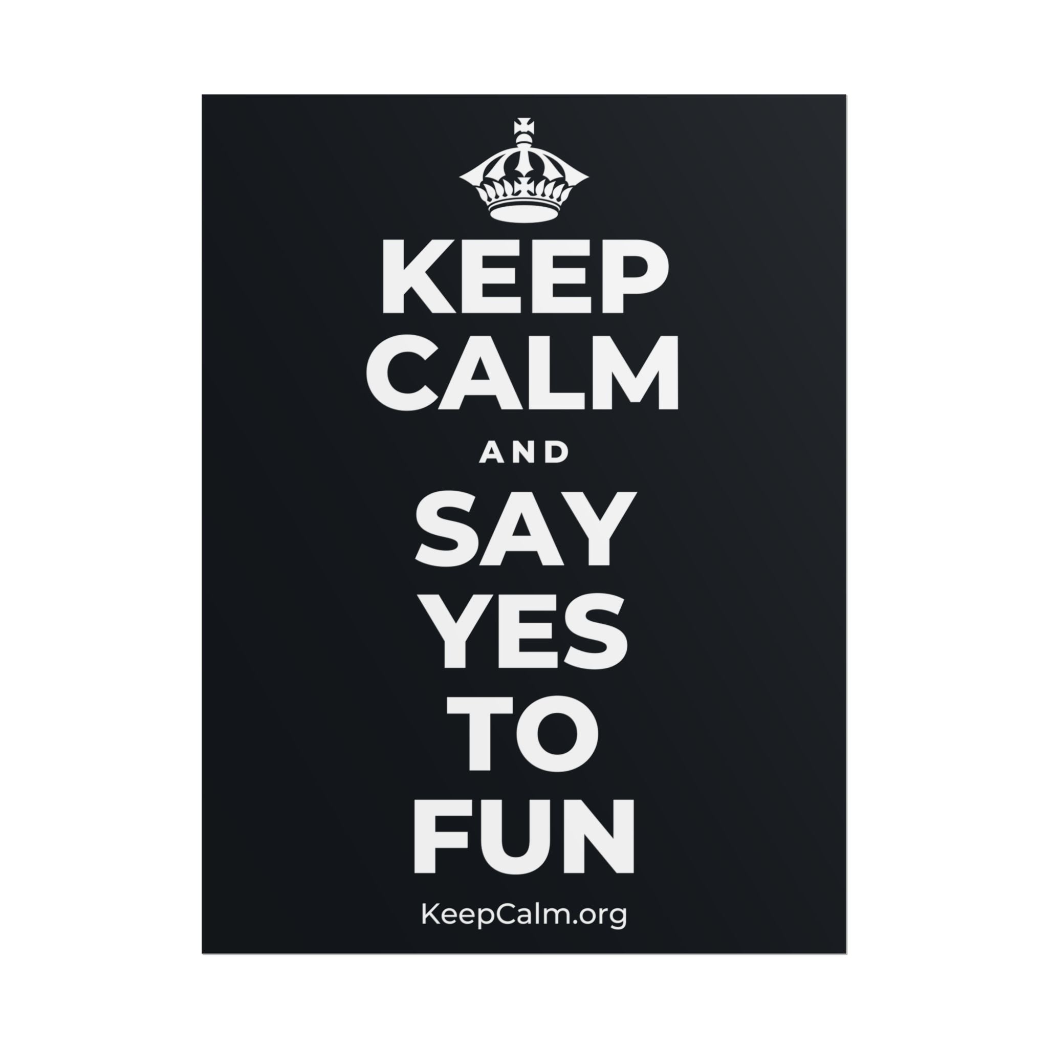 KEEP CALM AND SAY YES TO FUN Poster (Dark)