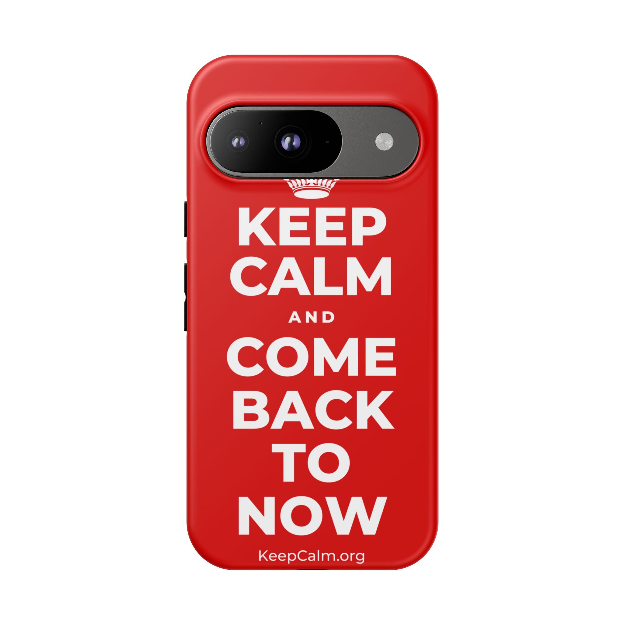 KEEP CALM AND COME BACK TO NOW Phone Case