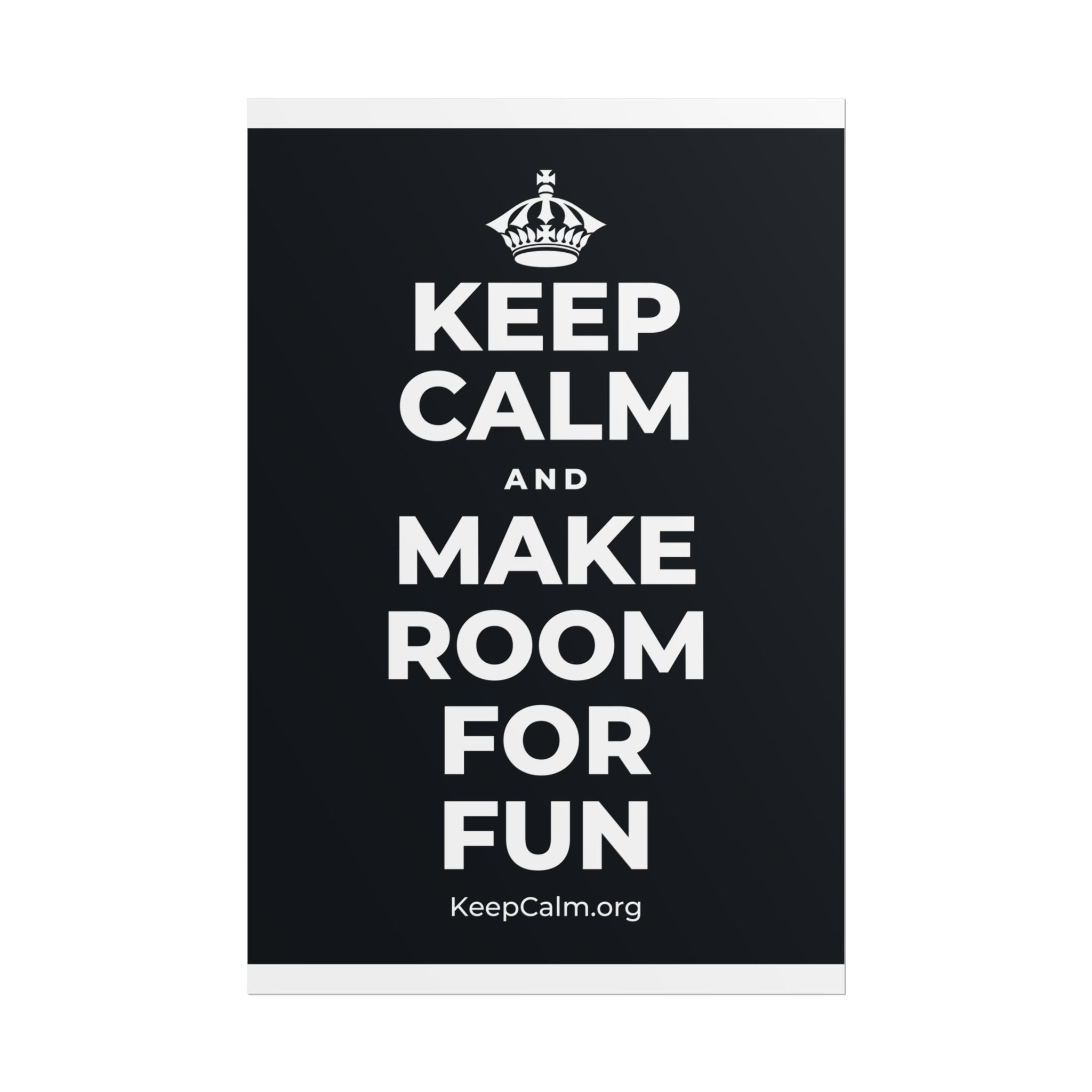 KEEP CALM AND MAKE ROOM FOR FUN Poster (Dark)