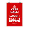 KEEP CALM AND LAUGH TILL IT'S BETTER Satin Poster