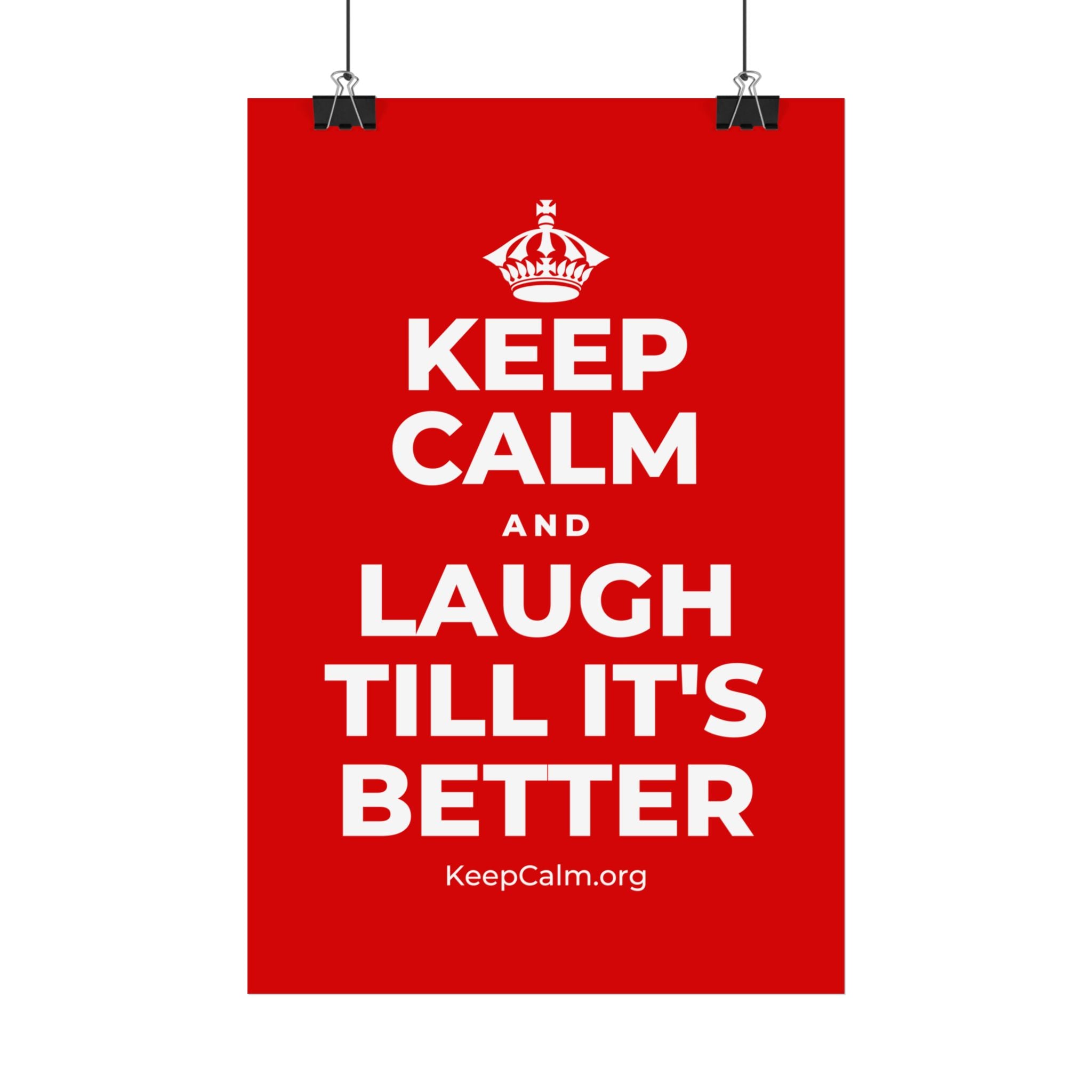 KEEP CALM AND LAUGH TILL IT'S BETTER Satin Poster