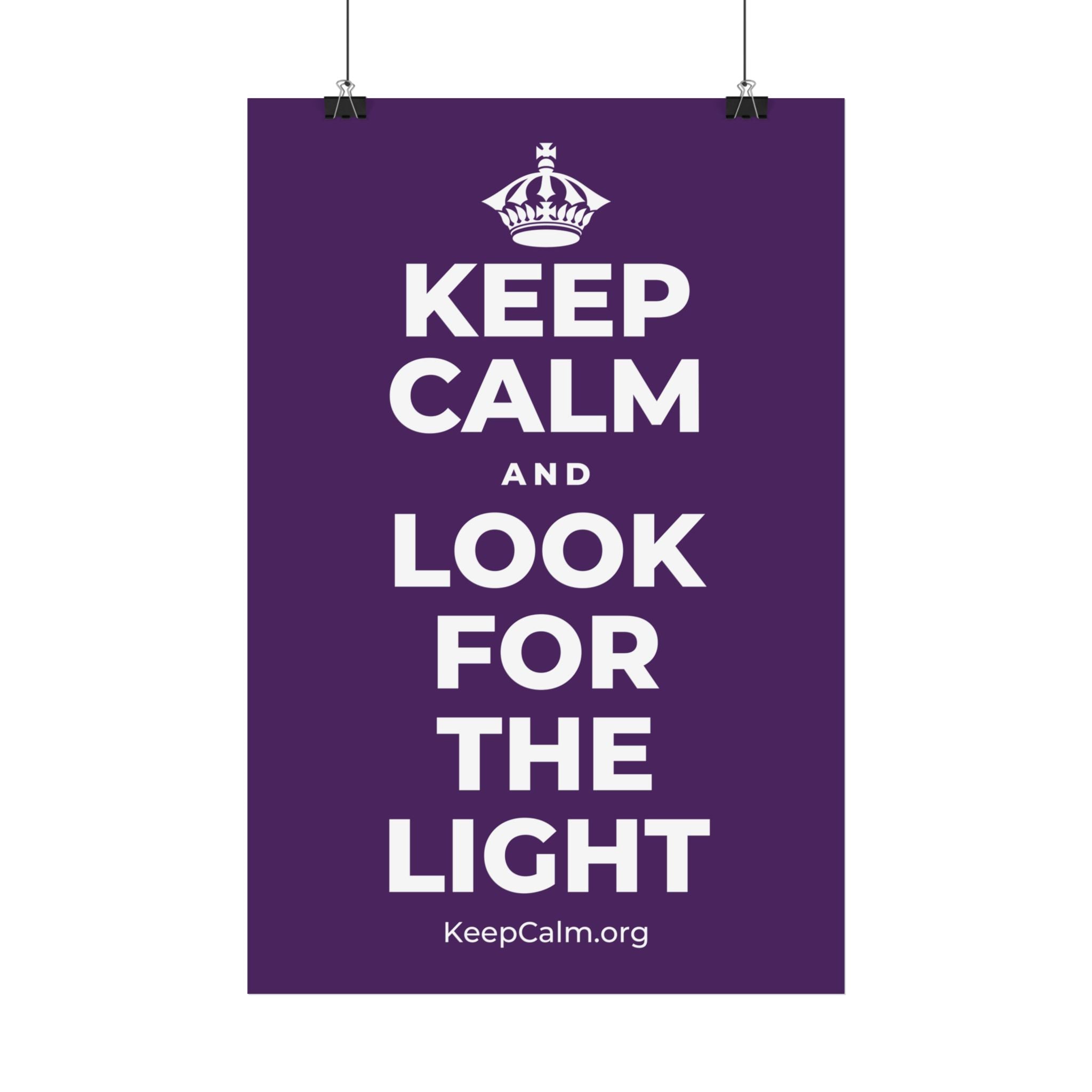 KEEP CALM AND LOOK FOR THE LIGHT Satin Poster