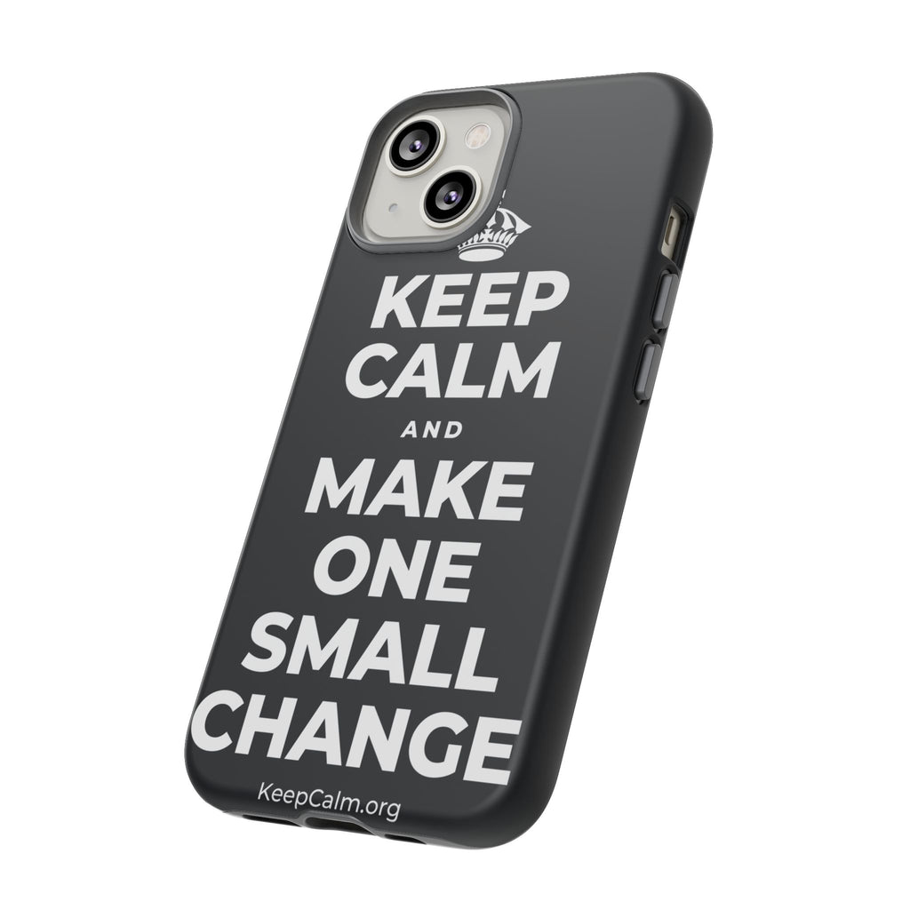 KEEP CALM AND MAKE ONE SMALL CHANGE Phone Case (Dark)