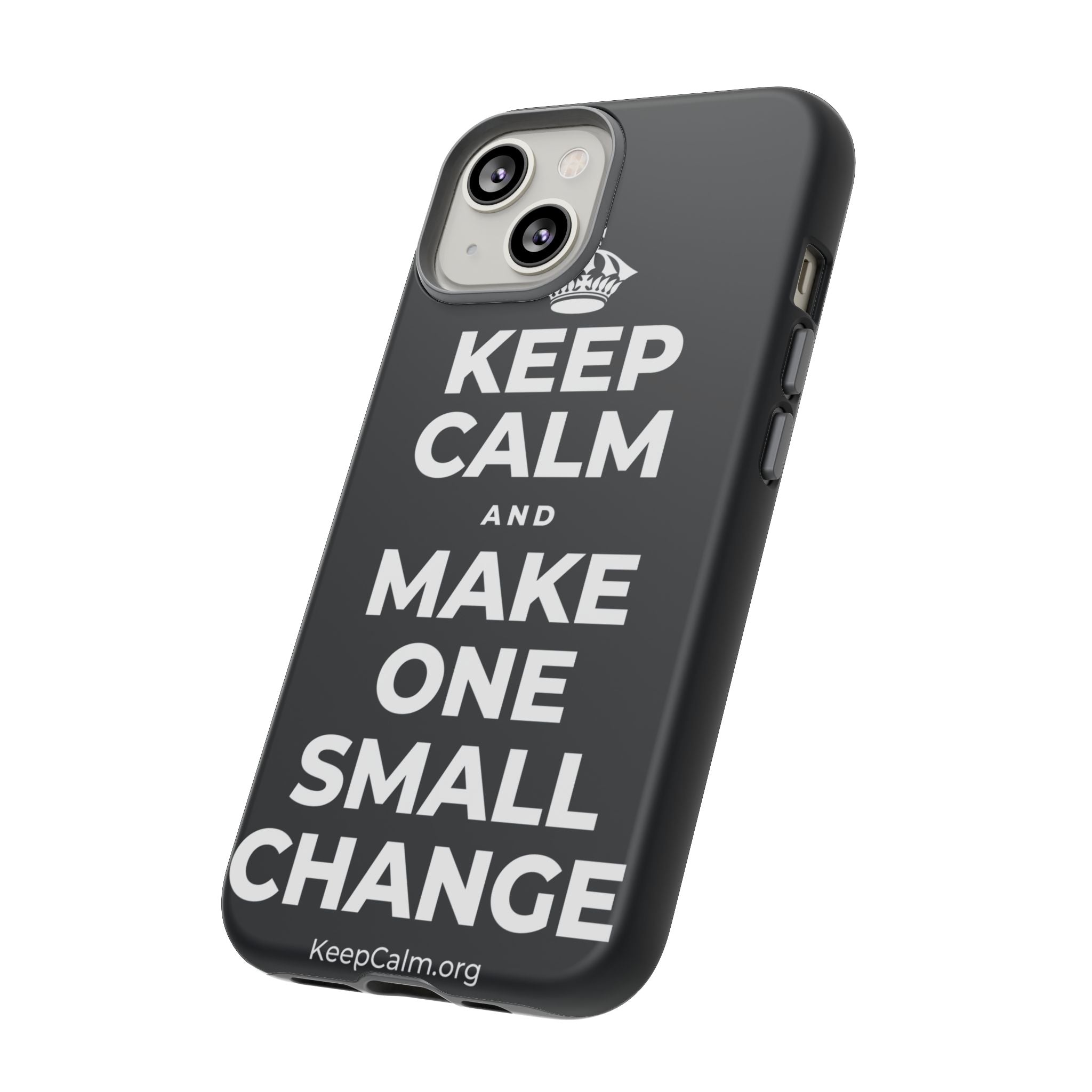 KEEP CALM AND MAKE ONE SMALL CHANGE Phone Case (Dark)