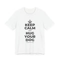 KEEP CALM AND HUG YOUR DOG T-Shirt (White–Asphalt)