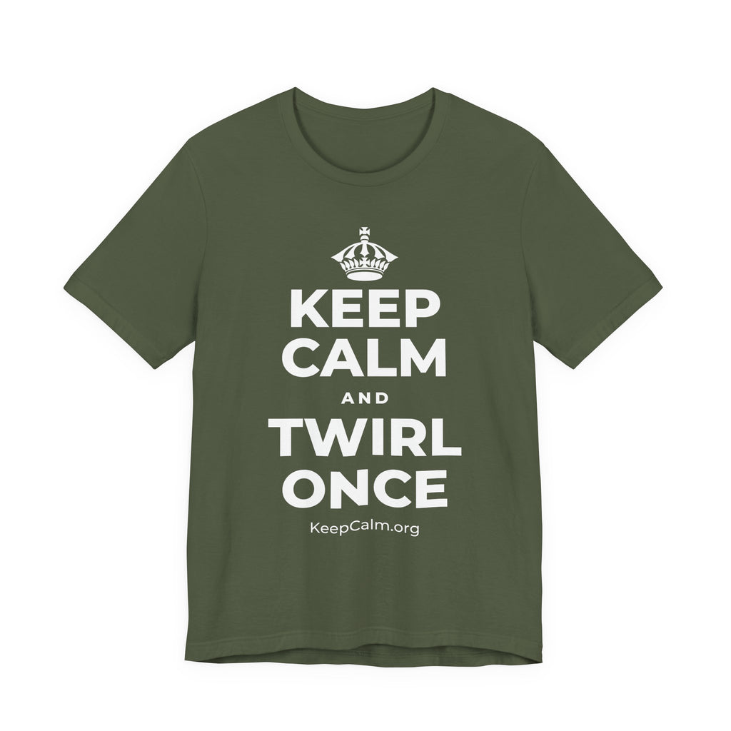 KEEP CALM AND TWIRL ONCE T-Shirt (Military Green–Autumn)