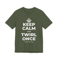 KEEP CALM AND TWIRL ONCE T-Shirt (Military Green–Autumn)