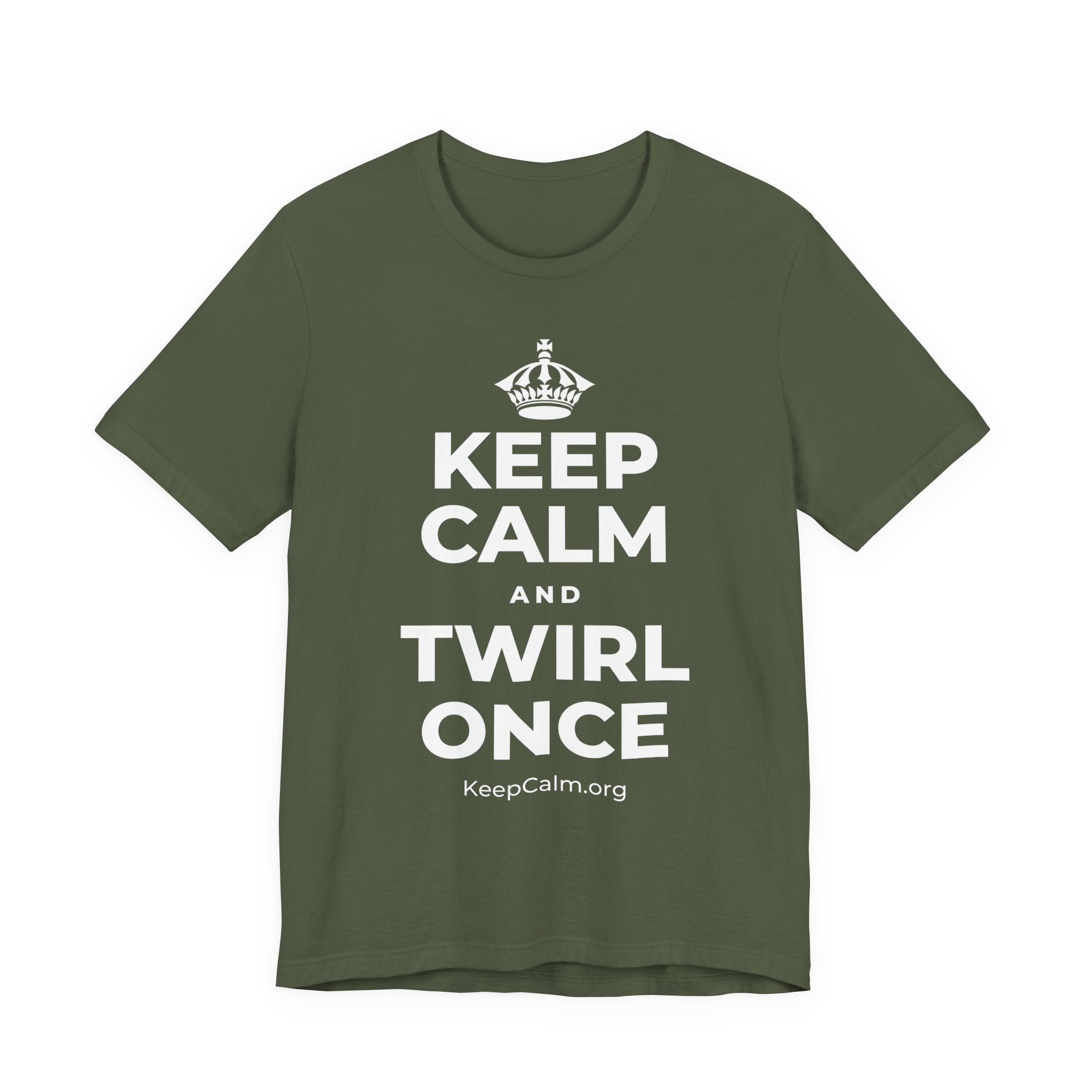 KEEP CALM AND TWIRL ONCE T-Shirt (Military Green–Autumn)