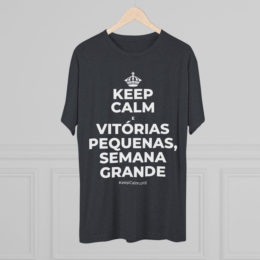 KEEP CALM E VITÓRIAS PEQUENAS, SEMANA GRANDE Tri-Blend Tee