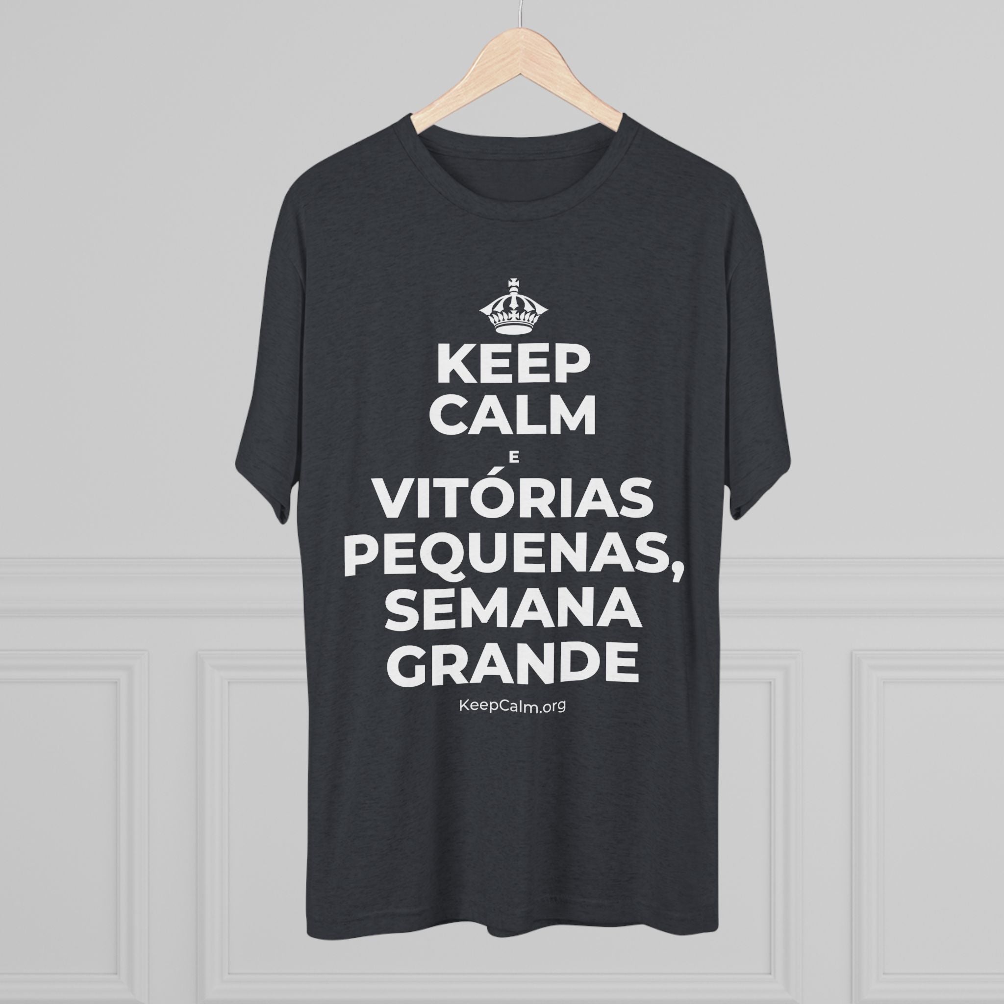 KEEP CALM E VITÓRIAS PEQUENAS, SEMANA GRANDE Tri-Blend Tee