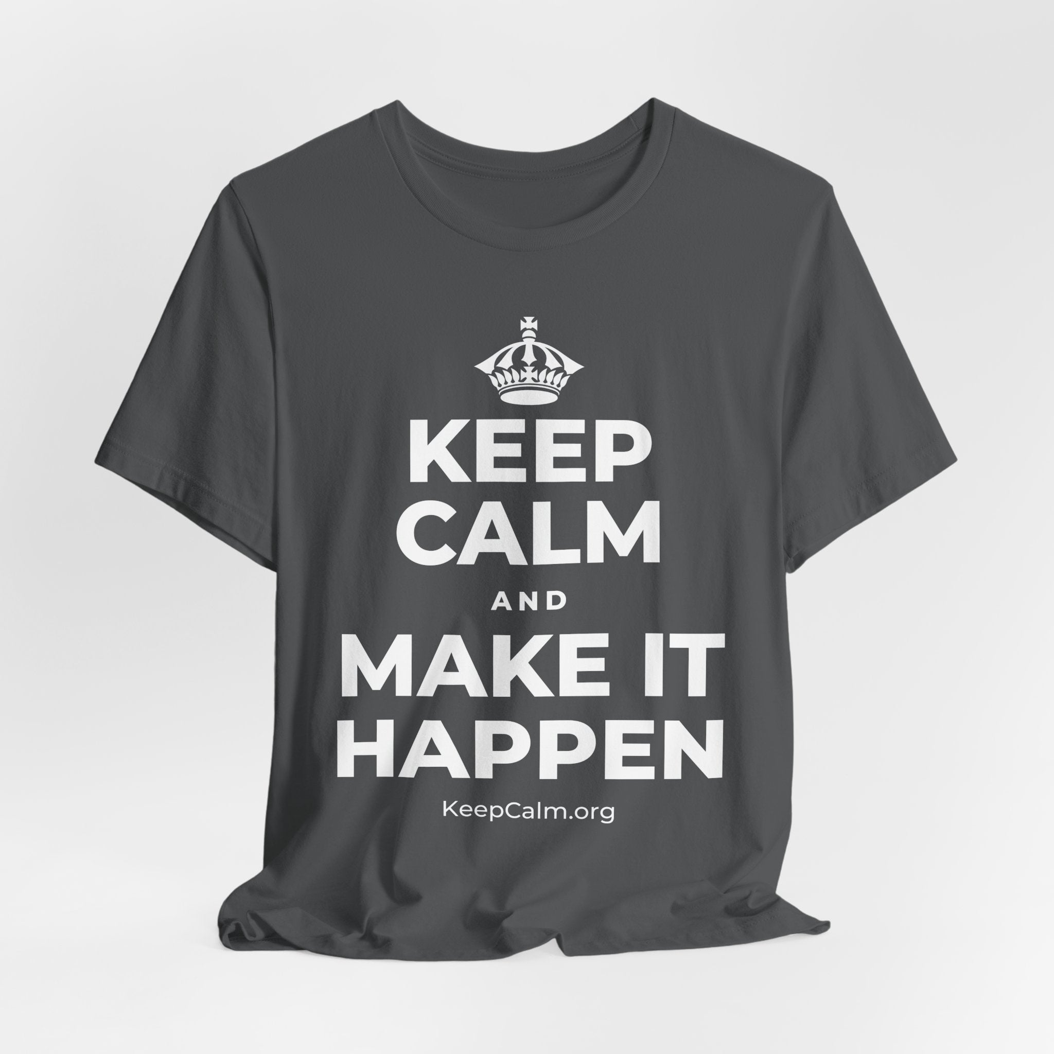 KEEP CALM AND MAKE IT HAPPEN T-Shirt (White–Asphalt)