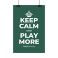 KEEP CALM AND PLAY MORE Satin Poster