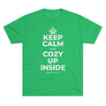 KEEP CALM AND COZY UP INSIDE Tri-Blend Tee