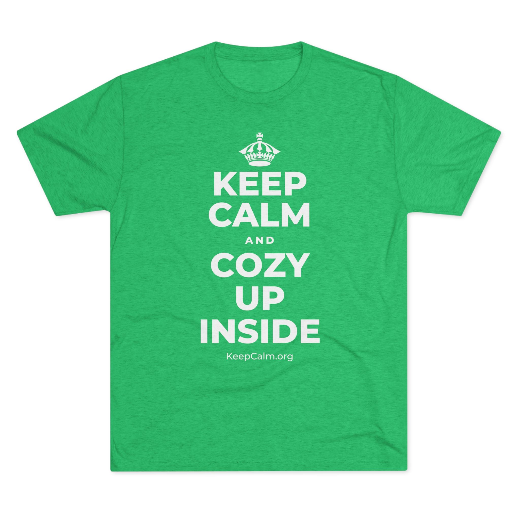 KEEP CALM AND COZY UP INSIDE Tri-Blend Tee