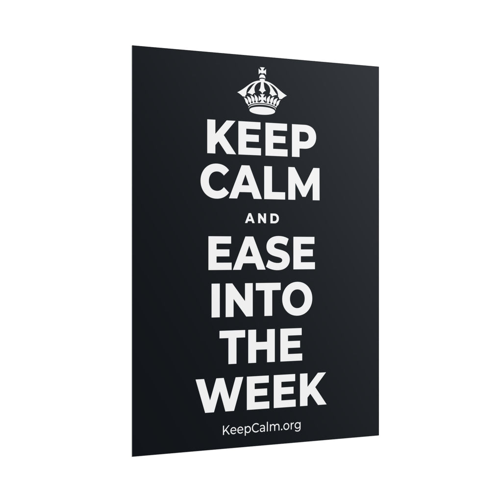 KEEP CALM AND EASE INTO THE WEEK Poster (Dark)