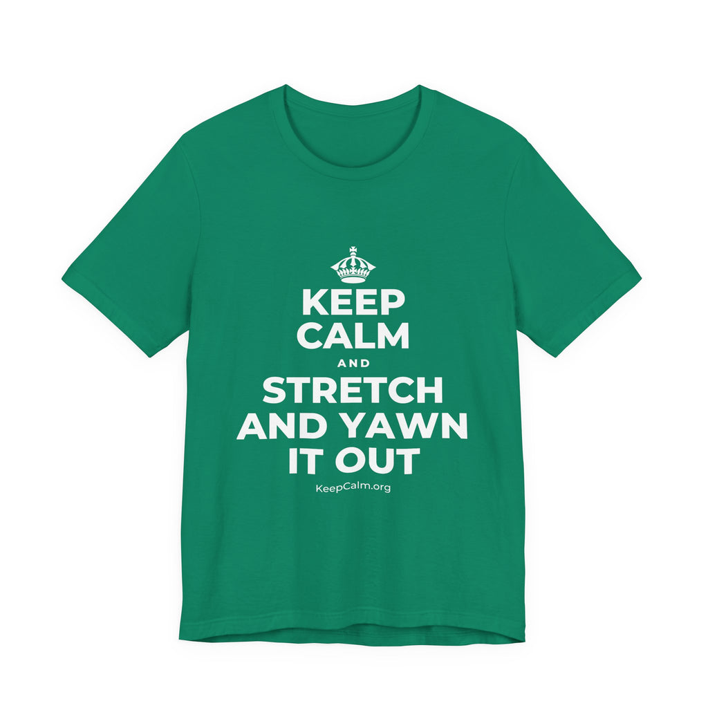 KEEP CALM AND STRETCH AND YAWN IT OUT T-Shirt (White–Asphalt)