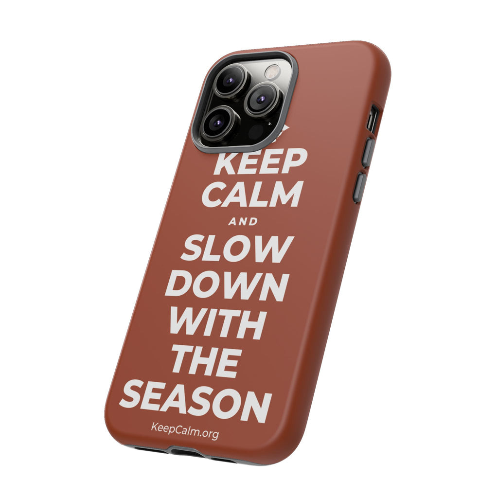 KEEP CALM AND SLOW DOWN WITH THE SEASON Phone Case