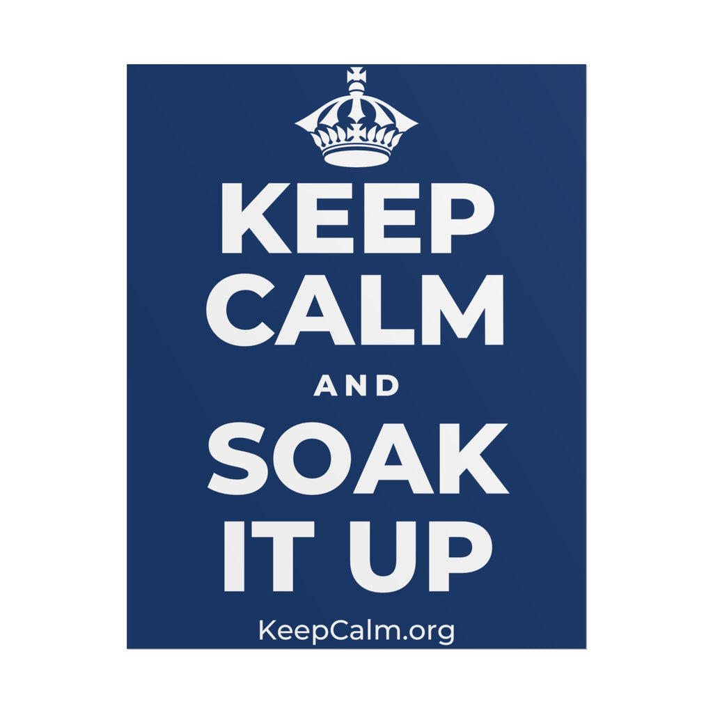 KEEP CALM AND SOAK IT UP Poster
