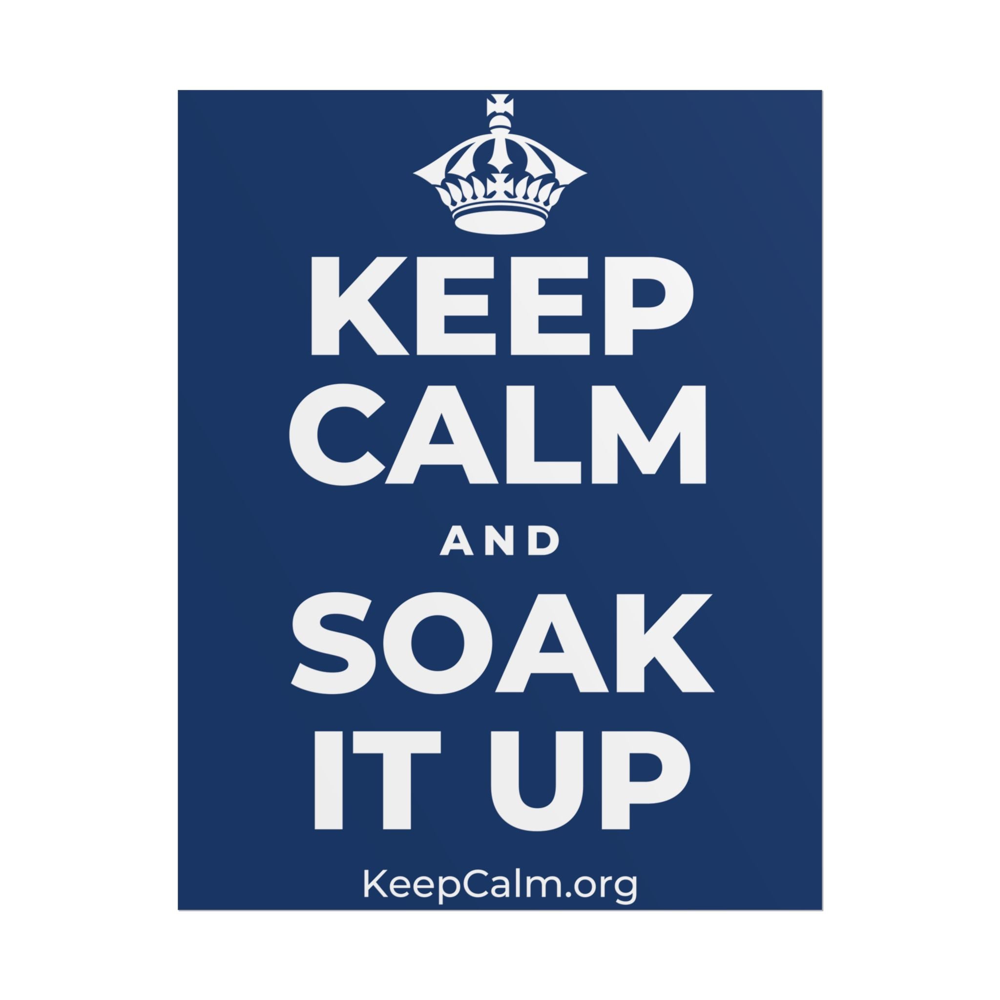 KEEP CALM AND SOAK IT UP Poster