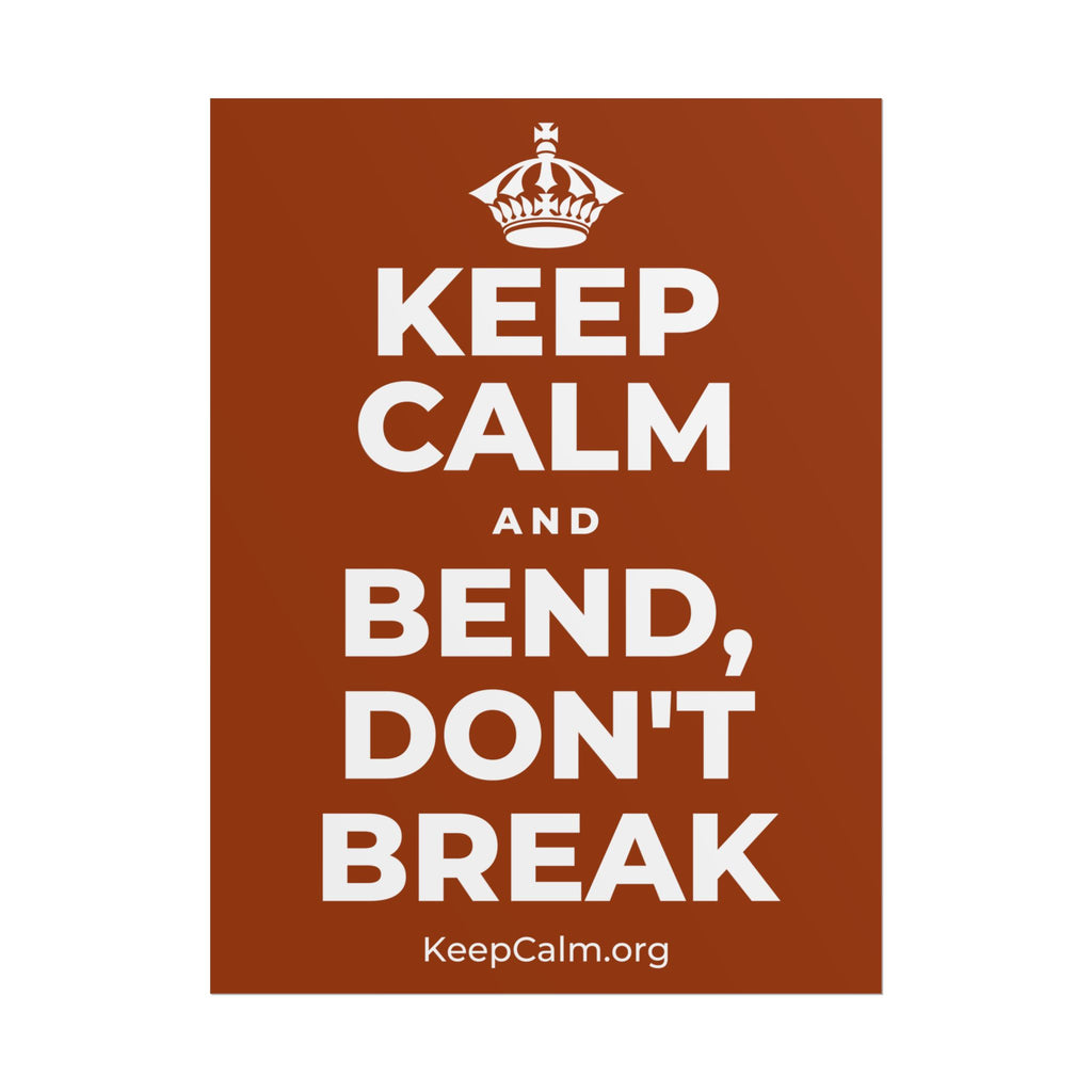 KEEP CALM AND BEND, DON'T BREAK Poster